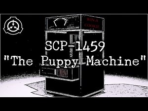[SCP-1459] "The Puppy Machine"