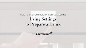 Preparing a Drink with Your Thermador Built-in Coffee Machine