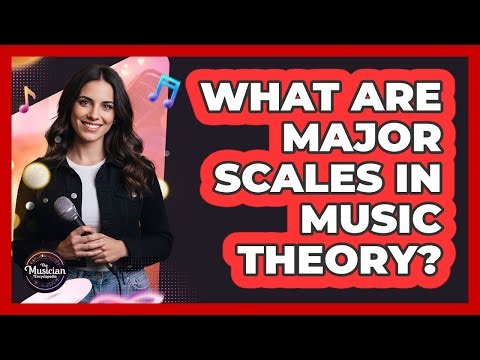 What Are Major Scales In Music Theory?