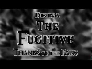 Fixing the Fugitive: Thanks to the Fans