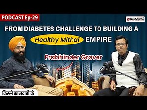 EP-29: Solving India’s Health Crisis with Sugar-Free Sweets | Startup Story of Prabhinder Grover