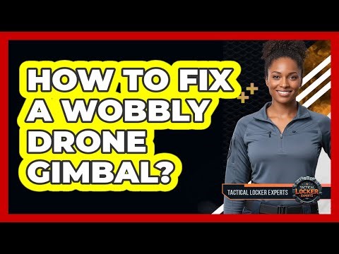 How To Fix A Wobbly Drone Gimbal?