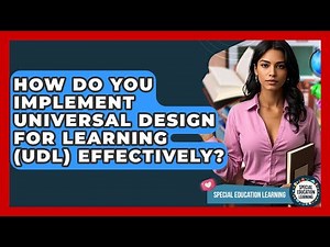 How Do You Implement Universal Design For Learning (UDL) Effectively? - Special Education Learning