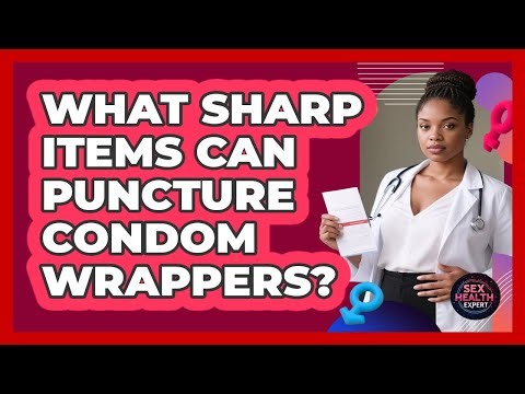 What Sharp Items Can Puncture Condom Wrappers?
