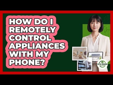 How Do I Remotely Control Appliances With My Phone?