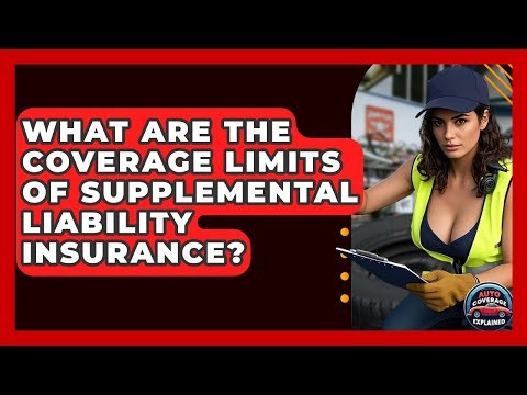 What Are The Coverage Limits Of Supplemental Liability Insurance? - Auto Coverage Explained