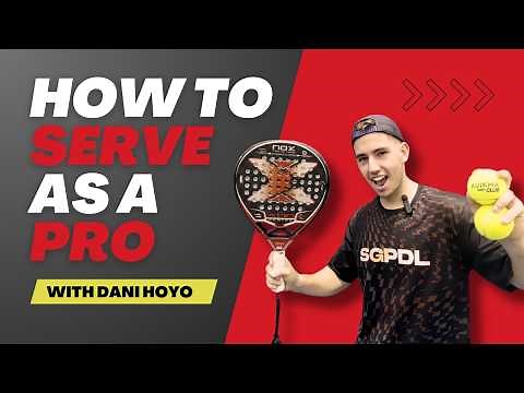 How to Serve in Padel Like a Pro - With Dani Hoyo