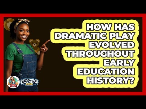 How Has Dramatic Play Evolved Throughout Early Education History? - Childhood Education Zone