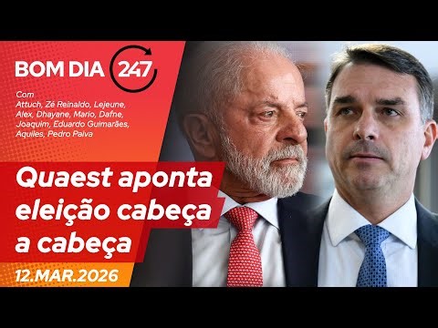 Bom dia 247: Quaest aponta eleição cabeça a cabeça (12.3.26)