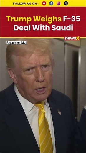 Trump Weighs F-35 Sale to Saudi Amid Defense Deals, China Security Concerns | NewsX