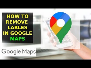 How To Remove Labels From Google Maps (2023)