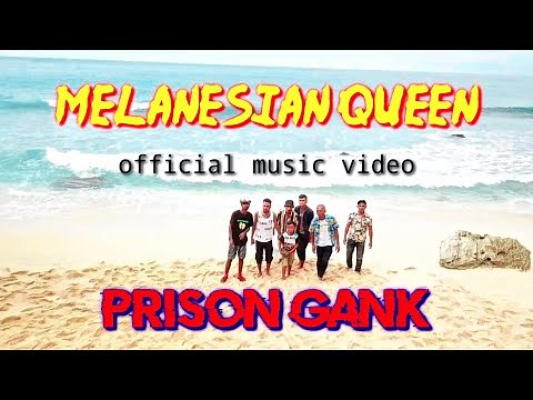 PRISON GANK - MELANESIAN QUEEN ( official music video )