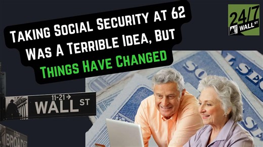 Taking Social Security at 62 Was A Terrible Idea, But Things Have Changed