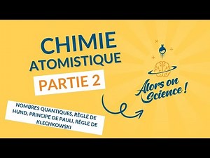 Atomistique 2 – Nombres quantiques, Règles de Hund, Pauli, Klechkowski et orbitales atomiques