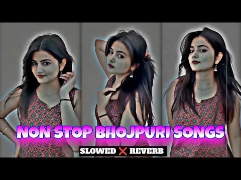 Non stop song | non stop bhojpuri song |Bhojpuri song mashup slowed and | non stop bhojpuri song