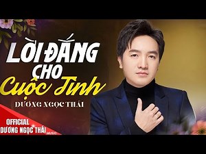 LỜI ĐẮNG CHO CUỘC TÌNH - Dương Ngọc Thái || Official MV