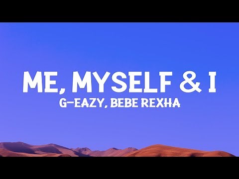 G-Eazy x Bebe Rexha - Me, Myself & I (Lyrics)