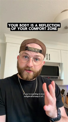 Your body is a reflection of your comfort zone…
