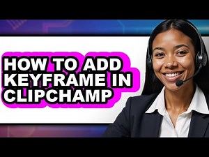 How to Add Keyframe in Clipchamp - Full Guide