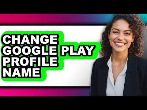 How to Change Google Play Profile Name (updated)