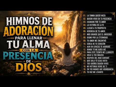🔥 20 Himnos de Adoración Para Llenar Tu Alma Con La Presencia de Dios | Alabanzas Cristianas