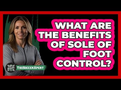 What Are The Benefits Of Sole Of Foot Control?