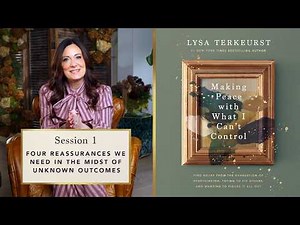 Lysa TerKeurst | Making Peace With What I Can't Control Bible Study | Session 1