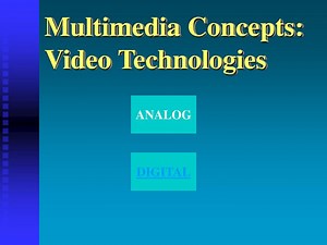 Multimedia Concepts: Video Technologies - SlideServe