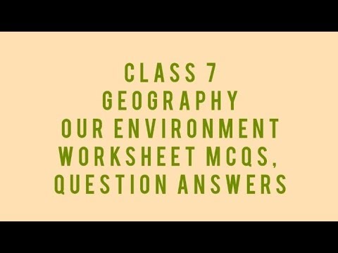 Class 7 Geography - Environment | Worksheet with Answers & Explanation | NCERT Solutions