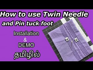How to Use TWIN Needle and PIN TUCK foot. Step by Step Tutorial on Installation and sewing. தமிழில்