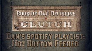 Check out Dan's Spotify playlist to "Hot Bottom Feeder" here: (https://open.spotify.com/user/clutchofficial/playlist/1ZFTwBZ027LWDMEeIfwsNY?si=nW0DHGKJTqqyzZAUu0-wFg) Preorder Book of Bad Decisions here: https://clutch.lnk.to/BookofBadDecisions | Clutch
