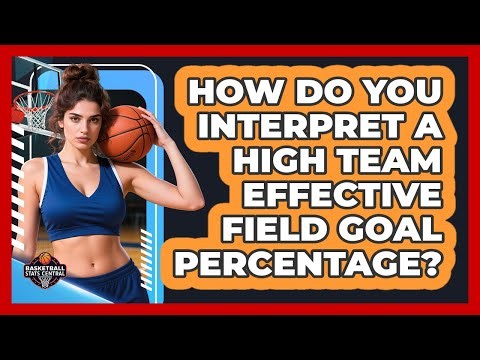 How Do You Interpret a High Team Effective Field Goal Percentage?