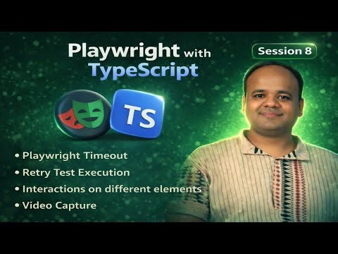 S8: Playwright Timeouts, Test Retries, Video Capture & Elements Interactions