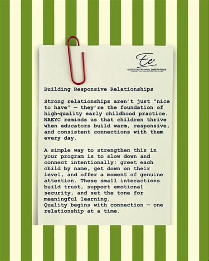 ✅ Building Responsive Relationships Strong relationships aren’t just “nice to have” — they’re the foundation of high‑quality early childhood practice. NAEYC reminds us that children thrive when educators build warm, responsive, and consistent connections with them every day. A simple way to strengthen this in your program is to slow down and connect intentionally: greet each child by name, get down on their level, and offer a moment of genuine attention. These small interactions build trust, sup