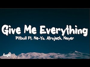 Pitbull - Give Me Everything (Lyrics) Ft. Ne-Yo, Afrojack, Nayer