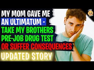 Mom Gave Me An Ultimatum, Take My Brothers Pre-Job Drug Test Or Suffer Consequences | Reddit Stories