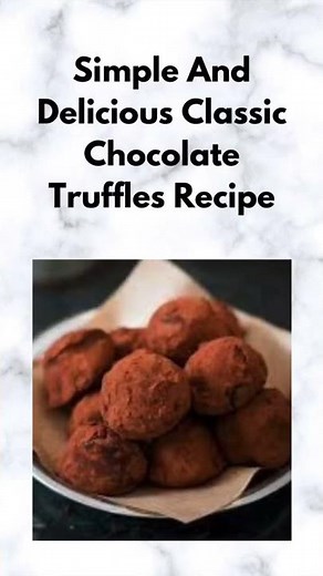 Simple And Delicious Classic Chocolate Truffle Recipe