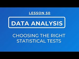 LESSON 50 - CHOOSING THE RIGHT STATISTICAL TESTS: FACTORS TO CONSIDER WHEN CHOOSING A TEST