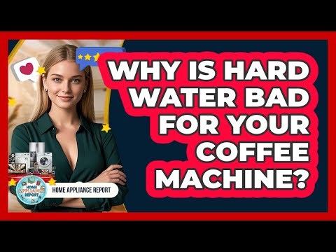 Why Is Hard Water Bad For Your Coffee Machine? - Home Appliance Report