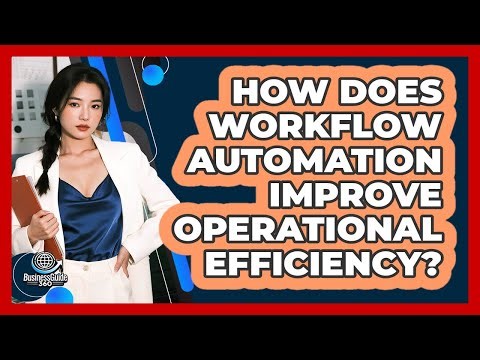 How Does Workflow Automation Improve Operational Efficiency?