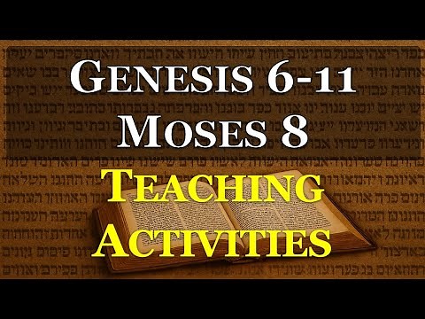 Genesis 6-11, Moses 8 Teaching Activities