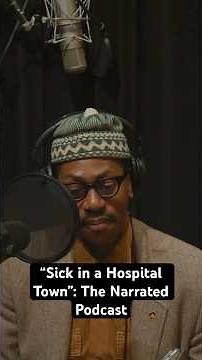 “Sick in a Hospital Town”: The Narrated Podcast