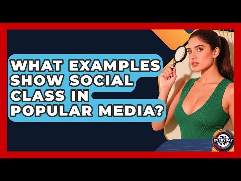 What Examples Show Social Class In Popular Media? - The Everyday Why