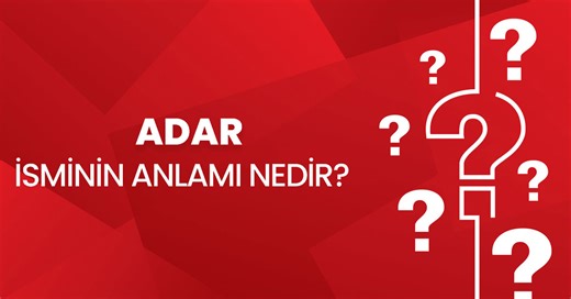 Adar isminin anlamı nedir? Adar ne demek, Kuran'da geçiyor mu? Adar isminin analizi