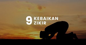 Kelebihan dan Kebaikan Zikir Yang Dijanjikan Allah SWT (Zikrullah Pengubat Hati)