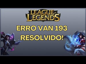 Corrigir Erro VAN 193 - Vanguard - League of Legends
