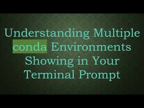 Understanding Multiple conda Environments Showing in Your Terminal Prompt