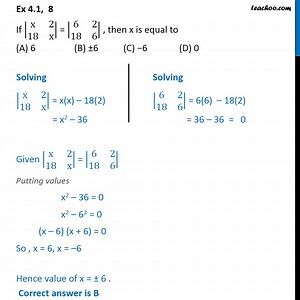 Ex 4.1, 8 (MCQ) - If |x 2 18 x| = |6 2 18 6|, then x is equal to