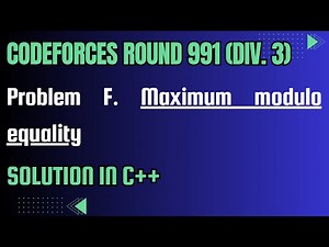Codeforces Round 991 Problem F. Maximum modulo equality Full Solution In C++
