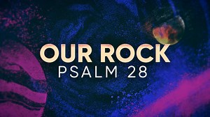 Our Rock (Psalm 28) | Hyper Pixels Media